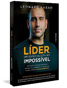 Líder, um especialista no impossível: Histórias reais, estudos e técnicas de liderança que já ajudaram muitas pessoas comuns a realizar coisas extraordinárias