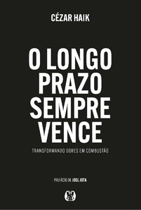 O Longo Prazo sempre Vence: Transformando dores em combustão.