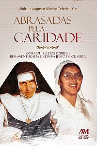 Abrasadas pela caridade: Santa Dulce dos pobres e Bem-Aventurada Lindalva Justo de Oliveira