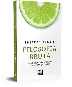 Filosofia Bruta: Como lidar um pouquinho melhor com os limões que a vida dá