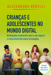 Crianças e adolescentes no mundo digital: orientações essenciais para o uso seguro e consciente das novas tecnologias