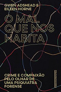 O mal que nos habita: Crime e compaixão pelo olhar de uma psiquiatra forense