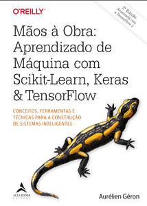 Mãos à obra: aprendizado de máquina com Scikit-Learn, Keras & TensorFlow: conceitos, ferramentas e técnicas para a construção de sistemas inteligentes