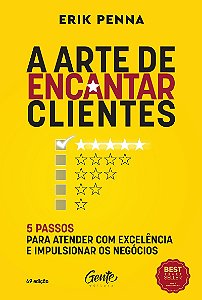 A arte de encantar clientes: 5 passos para atender com excelência e impulsionar os negócios Autor: Erik Penna