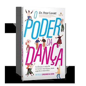 O poder da dança: A ciência e a arte de se tornar mais forte, mais esperto e mais feliz.