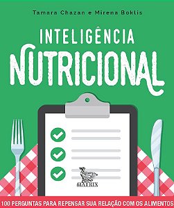 Inteligência nutricional: 100 perguntas para repensar sua relação com os alimentos