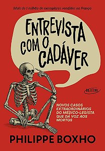 Entrevista com o cadáver: Novos casos extraordinários do médico-legista que dá voz aos mortos