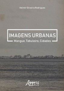 Imagens urbanas: mangue, tabuleiro, cidades