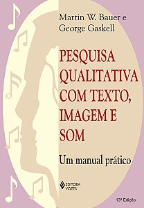 Pesquisa qualitativa com texto, imagem e som: Um manual prático