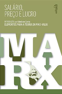 Salário, Preço e Lucro: Introdução por Edmilson Costa - Elementos para a Teoria da Mais-Valia