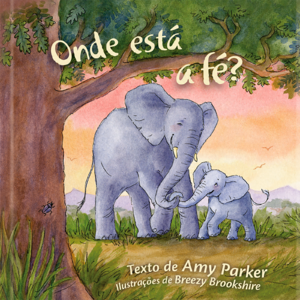 Onde está a fé?: Descobrindo a fé na presença de Deus com linguagem simples para crianças