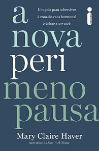 A Nova Perimenopausa: Um guia para sobreviver à zona do caos hormonal e voltar a ser você
