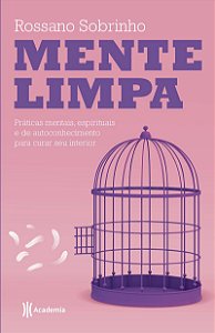 Mente limpa: Práticas mentais, espirituais e de autoconhecimento para curar seu interior