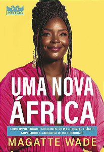 Uma nova África: Como impulsionar o crescimento em economias frágeis superando a narrativa de inferioridade
