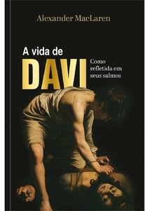 A vida de Davi - Como refletida em seus salmos