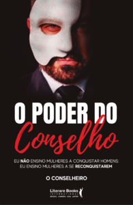 O poder do conselho: eu não ensino mulheres a conquistar homens: Eu ensino mulheres a se reconquistarem
