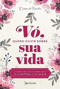 Vó, quero ouvir sobre sua vida: Um diário para avós compartilharem sua história com amor