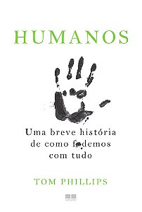 Humanos: Uma breve história de como f*demos com tudo
