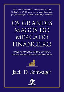 Os grandes magos do mercado financeiro: O que as maiores lendas do trade podem ensinar ao investidor comum