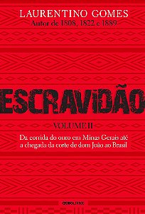 Escravidão - Volume 2: Da corrida do ouro em Minas Gerais até a chegada da corte de dom João ao Brasil