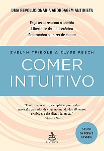Comer intuitivo: Faça as pazes com a comida. Liberte-se da dieta crônica. Redescubra o prazer de comer