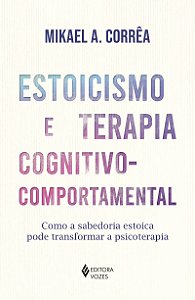 Estoicismo e terapia cognitivo comportamental: Como a sabedoria estoica pode transformar a psicoterapia