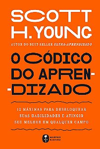 O código do aprendizado – 12 máximas para desbloquear suas habilidades e atingir seu melhor em qualquer campo