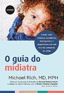 O GUIA DO MIDIATRA: Como Criar Crianças Saudáveis, Inteligentes e Respeitosas em um Mundo Saturado de Telas