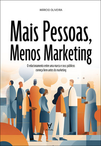 Mais pessoas, menos marketing: o relacionamento entre uma marca e seus públicos começa bem antes do marketing