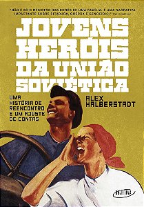 Jovens heróis da União Soviética: Uma história de reencontro e um ajuste de contas
