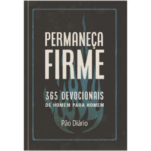Permaneça Firme: 365 devocionais de homem para homem