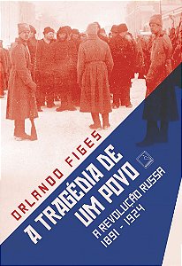 A tragédia de um povo: A Revolução Russa (1891-1924)