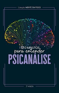 Coleção Mente em foco - 100 Minutos para entender a Psicanálise