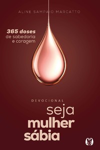 Seja Mulher Sábia (Vol.3): 365 doses de sabedoria e coragem