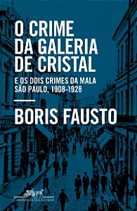 O crime da Galeria de Cristal: E os dois crimes da mala — São Paulo, 1908-1928