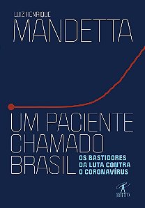 Um paciente chamado Brasil: Os bastidores da luta contra o coronavírus