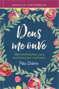 Devocional Deus me Ouve: 366 meditações Para Mulheres por Mulheres