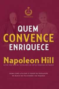 Quem convence enriquece: saiba como utilizar o poder da persuasão na busca da felicidade e da riqueza