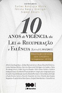 10 Anos de Vigência da Lei de Recuperação e Falência (Lei N. 11.101/05) - 1ª Edição 2015: Retrospectiva geral contemplando a lei n. 13.042/2014 e a lei complementar n. 147/2014)