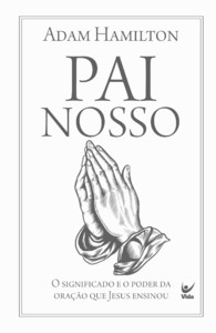 Pai Nosso: O significado e o poder da oração que Jesus ensinou