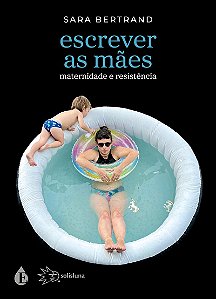 Escrever as mães: maternidade e resistência