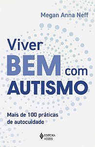 Viver bem com autismo: Mais de 100 práticas de autocuidado