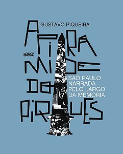 A pirâmide do Piques: São Paulo narrada pelo Largo da Memória
