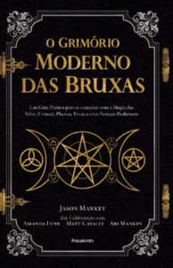 O grimório moderno das bruxas: um guia prático para se conectar com a magia das velas, cristais, plantas, ervas e criar feitiços poderosos
