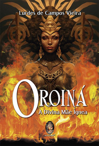 Oroiná - A divina mãe ígnea