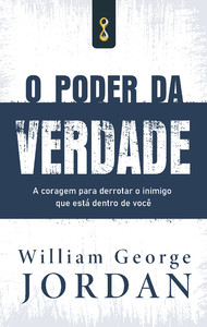 O poder da verdade: a coragem de derrotar o inimigo que está dentro de você