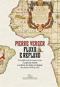 Fluxo e refluxo: Do tráfico de escravos entre o golfo do Benim e a Bahia de Todos-os-Santos, do século XVII ao XIX