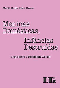 Meninas domésticas, infâncias destruídas Legislação e realidade social