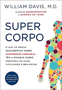 Supercorpo: O que as novas descobertas sobre composição corporal têm a ensinar sobre controle de peso, vitalidade e bem-estar