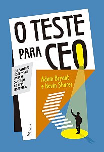 O teste para CEO: Os fatores essenciais para o sucesso de uma liderança